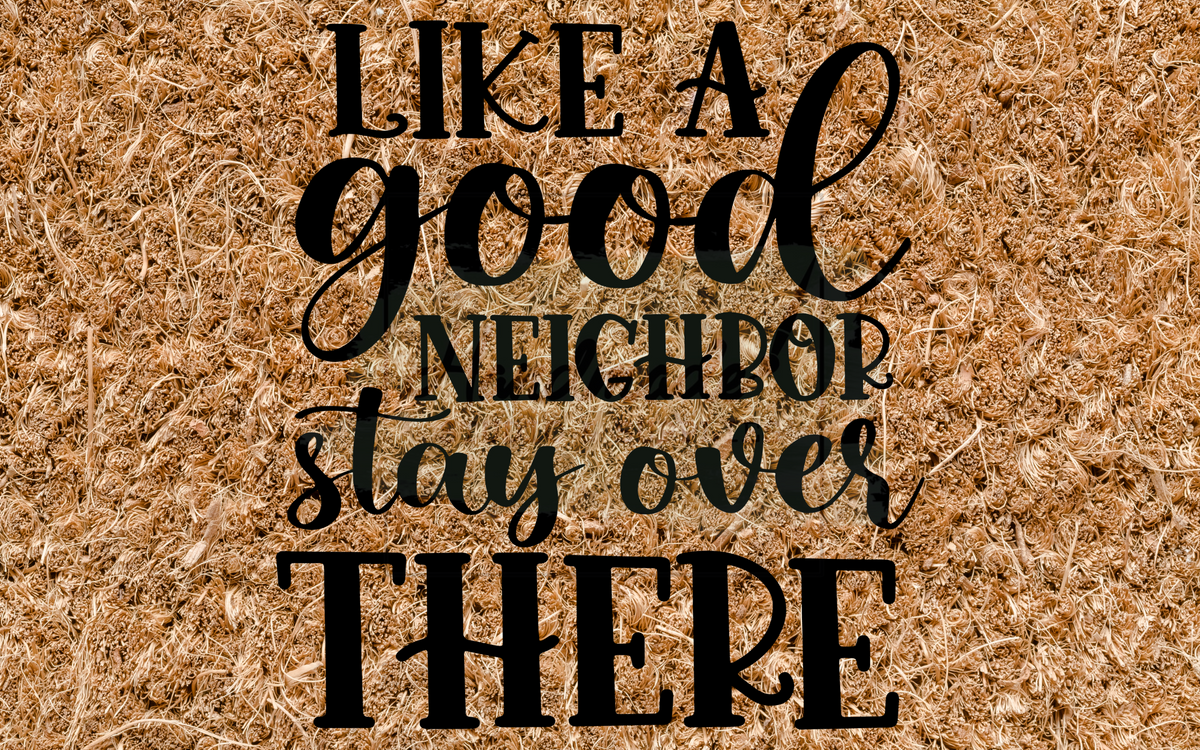 Like a good neighbor stay over there