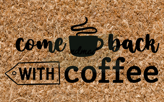 Come back with coffee