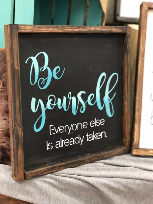 Be yourself everyone else is already taken.