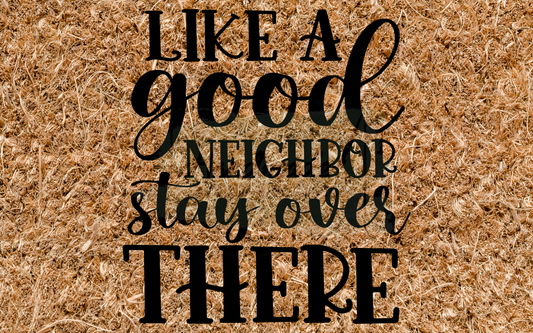 Like a good neighbor stay over there