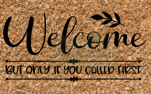 Welcome but only if you called first